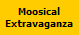 Moosical
Extravaganza