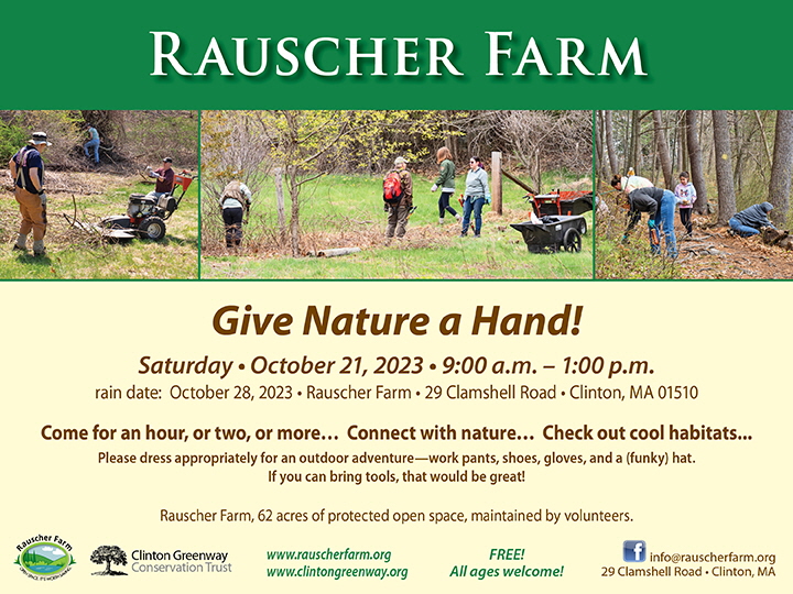 Event Poster: Give Nature a Hand!," with photographs of volunteers  working on Rauscher Farm.
Saturday October 21, 2023, 9:00 a.m. - 1:00 p.m..
Come for an hour, or two, orr more.... Connect with nature... Check out cool habitats.
Please dress appropriately for an outdoor adventure -- work pants, shoes, gloves, and a (funky) hat.
If you can bring tools, that would be great. 