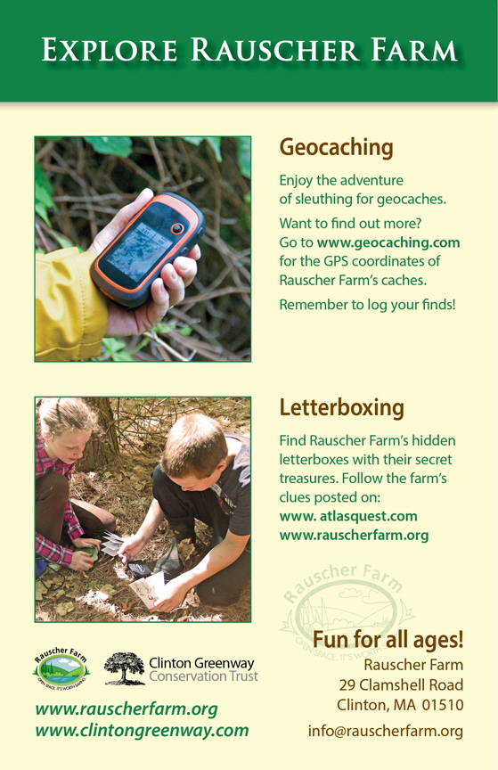 Poster: Explore Rauscher Farm

A poster inviting visitors to enjoy Rauscher Farm on their own time.

Letterboxing, with a photo of a girl and boy opening a letterbox in the forest on Rauscher Farm

Find Rauscher Farm's hidden letterboxes with their secret treasurers.

Closeup photo of a hand holding a geotracking device.

Enjoy the adventure of sleuthing for geocaches on Rauscher Farm.