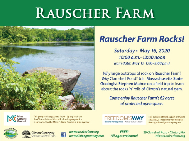 Event Poster: Rauscher Farm Rocks!

With a photo of a large glacial rock at water edge and view across Clamshell Pond.


Saturday May 16, 2020
10:00 a.m. to 12:00 Noon

Why large outcrops of rock on Rauscher Farm? Why Clamshell Pond? Join Massachusetts State Geollgist Stephen Mabee on a field trip to learn about the rocks 'n' rolls of Clinton's natural gem.

Sponsored in part by:
Mass Cultural Council through a grant to the Clinton Cultural Council and by Freedom's Way as part of its Hidden Treasurers Heritage Area signature program.